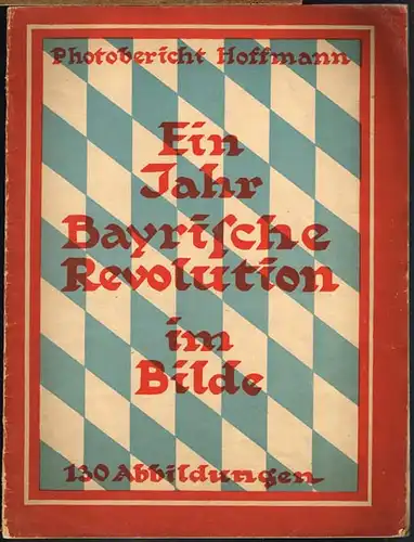 Ein Jahr bayrische Revolution im Bilde.