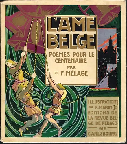 L&#039;Ame Belge. Poèmes pour le Centenaire par le F. Mélage. Illustrations du F. Mabin Joseph.