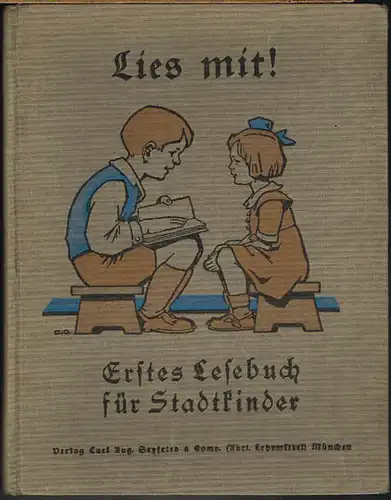 Lies mit! Erstes Lesebuch für Stadtkinder. Bearbeitet von Münchener und Augsburger Lehrern und Lehrerinnen. Buchschmuck von Eugen Oßwald-München.