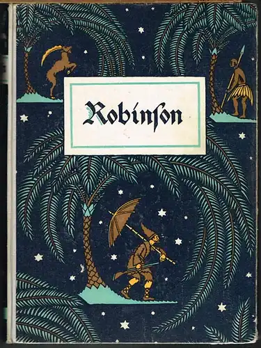 Robinson Crusoe. Seine Lebensschicksale, Erfahrungen und Abenteuer. Nach dem englischen Original von Daniel De Foe. Für die deutsche Jugend bearbeitet von Friedrich Meister. Mit 5 bunten und vielen schwarzen Bildern von Georg Scholz.