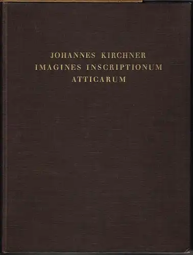 Johannes Kirchner: Imagines inscriptionum atticarum. Ein Bilderatlas epigraphischer Denkmäler Attikas.