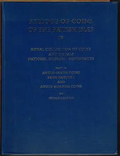 Sylloge of Coins of the British Isles. 18: Georg Galster: Royal Collection of Coins and Medals National Museum Copenhagen. Part IV: Anglo-Saxon Coins from Harold I and Anglo-Norman Coins.