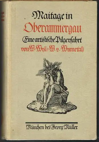 Maitage in Oberammergau. Eine artistische Pilgerfahrt von W. Wyl ( Wilhelm von Wymetal). Mit einem biographischen Geleitwort und einem apologetischen Nachwort von Friedrich Dolores von Wymetal.