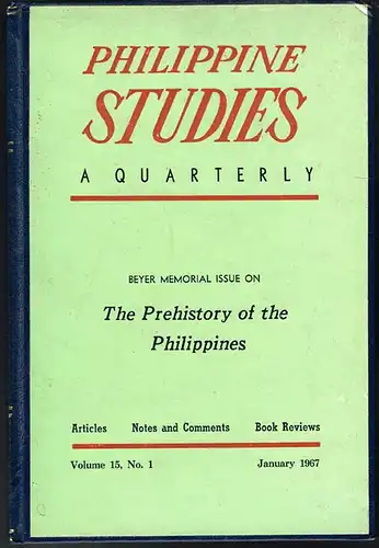 Philippine Studies. A Quarterly. Beyer Memorial Issue on The Prehistory of the Philippines. Articles. Notes and Comments. Book Reviews. Volume 15, No. 1, January 1967.