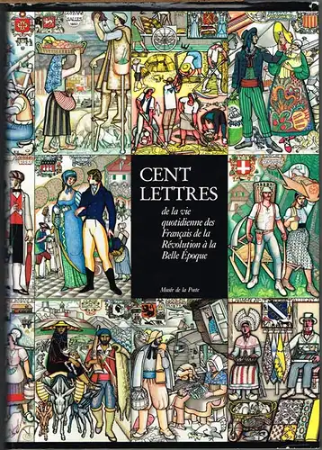 Annette Apaire / Gilles Cornut-Gentille: Cent Lettres de la vie quotidienne des Francais de la Révolution à la Belle Époque.