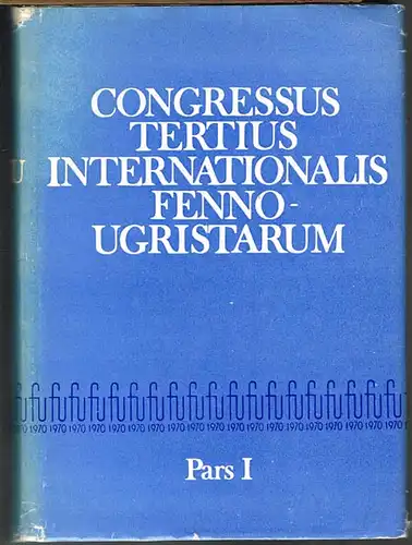 Congressus Tertius Internationalis Fenno-Ugristarum. Tallinnae Habitus 17.-23. VIII 1970. Pars I: Acta Linguistica.