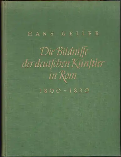 Hans Geller: Die Bildnisse der deutschen Künstler in Rom 1800 - 1830. Mit einer Einführung in die Kunst der Deutschrömer von Herbert von Einem.