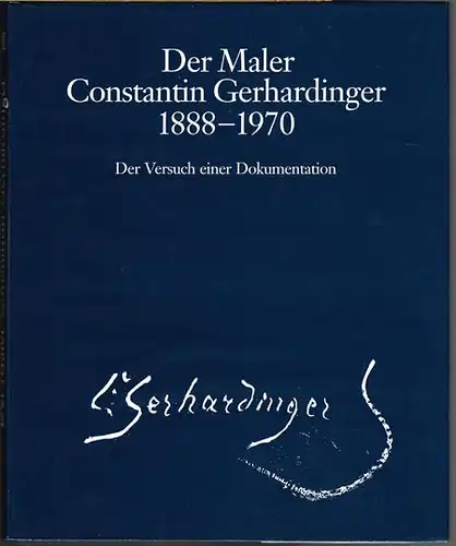 Der Maler Constantin Gerhardinger 1888-1970. Band II. Der Versuch einer Dokumentation von Hans Constantin Faußner und Bernhard Hauser.