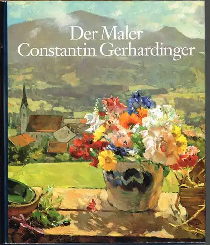 Hans Constantin Faußner und Bernhard Hauser: Der Maler Constantin Gerhardinger 1888-1970.