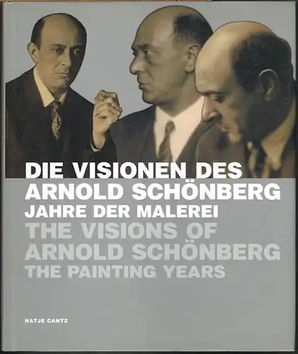 Die Visionen des Arnold Schönberg. Jahre der Malerei. The Visions of Arnold Schönberg. The Painting Years.