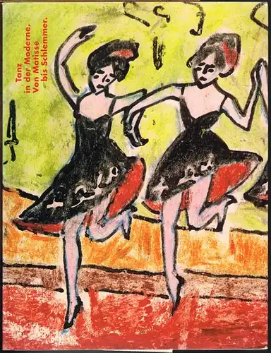 Tanz in der Moderne. Von Matisse bis Schlemmer. Ausstellungskatalog.