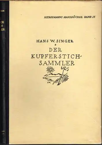 Hans Wolfgang Singer: Handbuch für Kupferstichsammler. Technische Erklärungen / Ratschläge für das Sammeln und das Aufbewahren. Mit 11 Originalgraphiken.