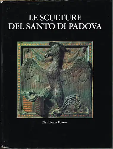 Le Sculture del Santo di Padova a cura di Giovanni Lorenzoni. 315 illustrazioni in nero - 8 a colori.