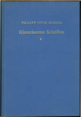 Philipp Otto Runge. Hinterlassene Schriften. Herausgegeben von dessen ältestem Bruder. Erster Teil. Mit 7 Bildern. Faksimiledruck nach der Ausgabe von 1840-1841.