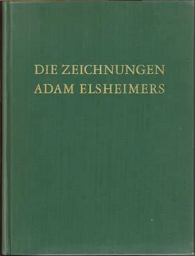 Hans Möhle: Die Zeichnungen Adam Elsheimers. Das Werk des Meisters und der Problemkreis Elsheimer - Goudt.