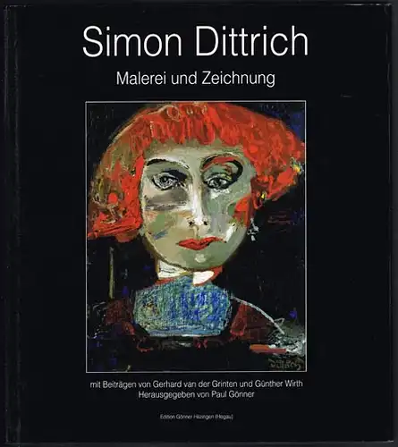 Simon Dittrich. Malerei und Zeichnung. Mit Beiträgen von Gerhard von der Grinten und Günther Wirth. Herausgegeben von Paul Gönner.