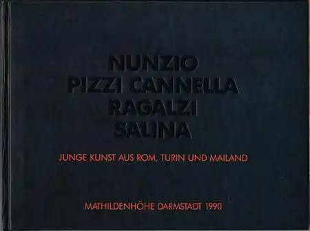 Nunzio Pizzi Cannella Ragalzi Salina. Junge Kunst aus Rom, Turin und Mailand. 16. Dezember 1990 - 27. Januar 1991.