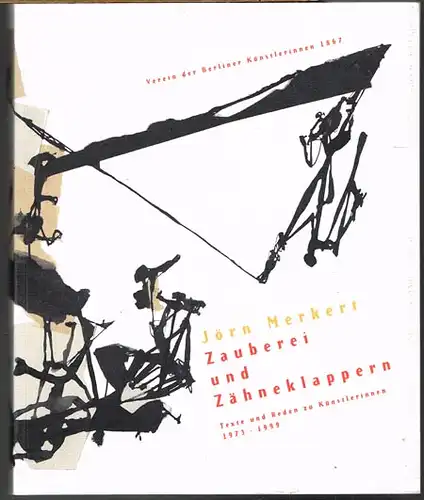 Jörn Merkert: Zauberei und Zähneklappern. Texte und Reden zu Künstlerinnen 1973 - 1999. Redaktion Felicitas Rink.