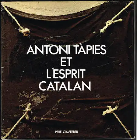 Pere Gimferrer: Antoni Tapies et l&#039;Esprit Catalan.
