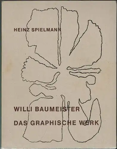 Heinz Spielmann: Willi Baumeister. Das Graphische Werk.