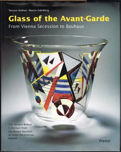 Torsten Bröhan - Martin Eidelberg: Glass of the Avant-Garde. From Vienna Secession to Bauhaus.