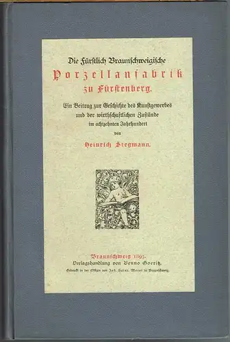 Heinrich Stegmann: Die fürstlich Braunschweigische Porzellanfabrik zu Fürstenberg. Ein Beitrag zur Geschichte des Kunstgewerbes und der wirtschaftlichen Zustände im achtzehnten Jahrhundert.