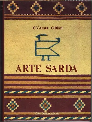G. V. Arata / G. Biasi: Arte Sarda. Con 16 Tavole a colori e 374 Tavole in nero.