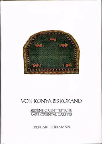 Eberhart Herrmann: Von Konya bis Kokand. Seltene Orientteppiche III. Rare Oriental Carpets. Mit einem Vorwort von Eberhart Herrmann sowie einem Essay &#039;Über zentralisierte Muster&#039; von Jon Thompson.