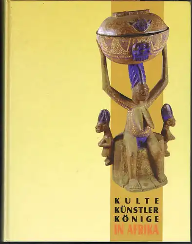 Kulte, Künstler, Könige in Afrika - Tradition und Moderne in Südnigeria.
