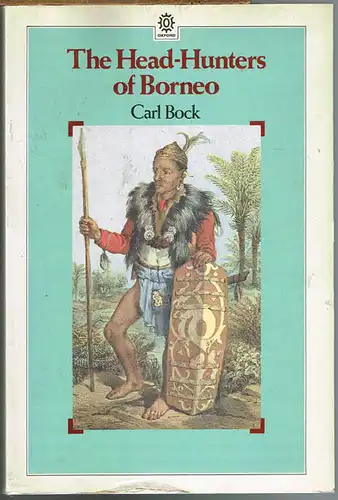 Carl Bock: The Head-Hunters of Borneo. A Narrative of Travel up the Mahakkam and down the Barito; Also, Journeyings in Sumatra. With an Introduction by R. H. W. Reece.