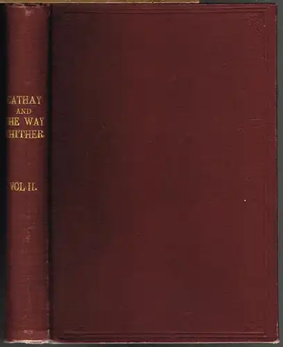 Cathay and the way thither; being a collection of Medieval Notices of China, translated and edited by Colonel Henry Yule. With preliminary Essay on the intercourse between China and the Western Nations previous to the discovery of the Cape Route. Vol. II.