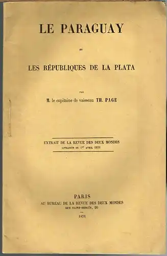 Th. Page: Le Paraguay et les Républiques de la Plata. Extrait de la Revue Des Deux Mondes, Livraison du 1er Avril 1851.