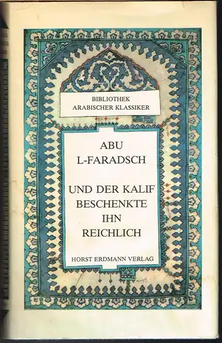 Abu L-Faradsch: Und der Kalif beschenkte ihn reichlich. Auszüge aus dem &quot;Buch der Lieder&quot;. Aus dem Arabischen übertragen und bearbeitet von Gernot Rotter.