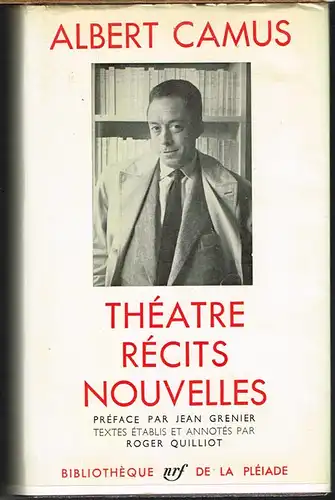 Albert Camus. Théatre. Récits. Nouvelles. Preface par Jean Grenier. Textes étables et annotés par Roger Quilliot.