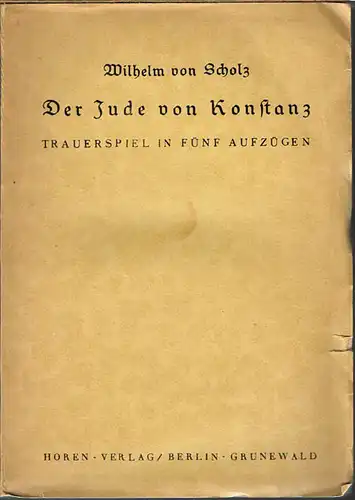 Wilhelm von Scholz: Der Jude von Konstanz. Trauerspiel in fünf Aufzügen.