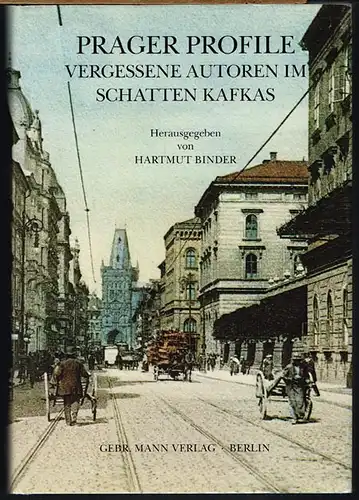 Hartmut Binder (Hrsg.): Prager Profile. Vergessene Autoren im Schatten Kafkas. Mit 75 Abbildungen.