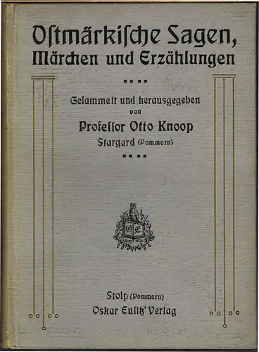 Ostmärkische Sagen, Märchen und Erzählungen. Gesammelt und herausgegeben von Otto Knoop.