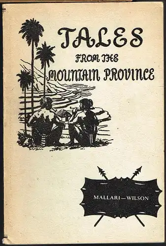 Tales from the Mountain Province. Retold for Children By I. V. Mallari. From Materials gathered by Laurence L. Wilson.