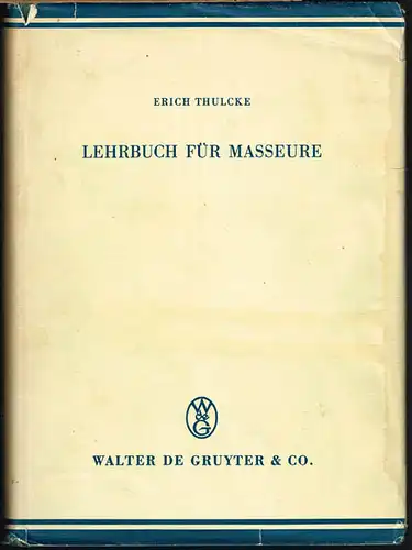 Erich Thulcke: Lehrbuch für Masseure. Mit 141 z.T. farbigen Abbildungen für den anatomischen und 24 Tafeln mit Trickzeichnungen für den praktischen Teil.