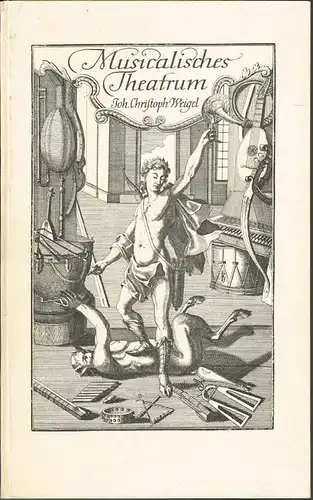 Johann Christoph Weigel: Musicalisches Theatrum. Faksimile-Nachdruck herausgegeben von Alfred Berner.
