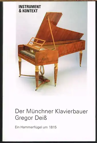 Der Münchner Klavierbauer Gregor Deiß. Ein Hammerflügel um 1815. Herausgegeben von Josef Focht und Silke Berdux.