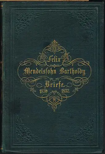Briefe aus den Jahren 1830 bis 1832 von Felix Mendelssohn Bartholdy. Herausgegeben von Paul Mendelssohn Bartholdy.