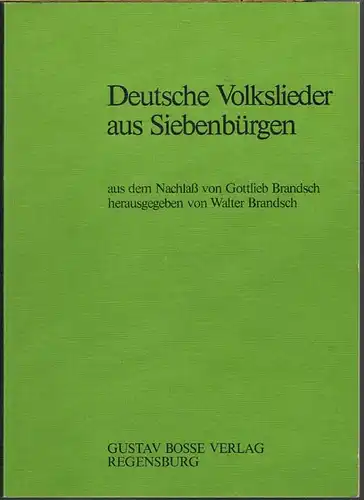 Deutsche Volkslieder aus Siebenbürgen. Neue Reihe I aus dem Nachlaß von Gottlieb Brandsch herausgegeben von Walter Brandsch.