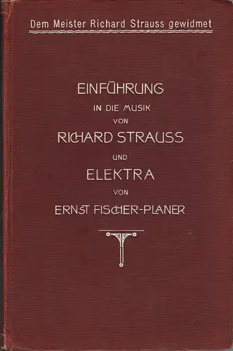 Ernst Fischer-Planer: Einführung in die Musik von Richard Strauss und Elektra. Zum Verständnis des Meisters. Erläuterungen zum Wesen der modernen Musik. Mit Notenbeispielen.