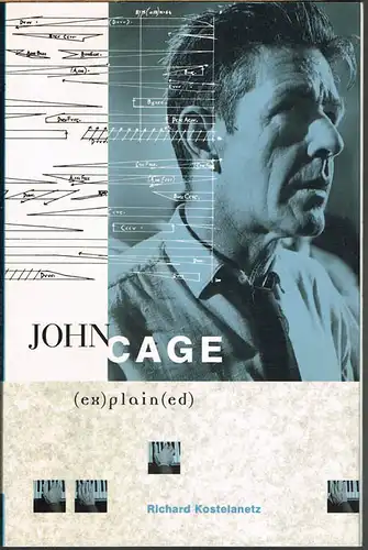 Richard Kostelanetz: John Cage (ex)plain(ed).