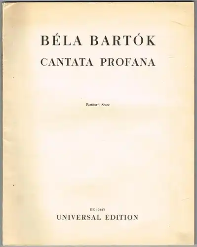 Béla Bartók: Cantara Profana. Partitur / Score. Die Zauberhirsche / The Giant Stags. Text nach alten rumänischen Volksliedern. Aus der ungarischen Übersetzung von Béla Bartók...
