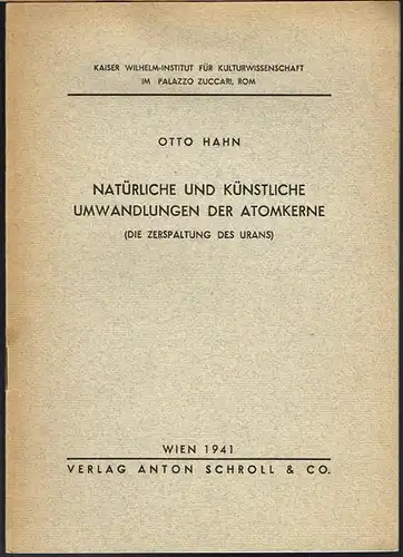 Otto Hahn: Natürliche und künstliche Umwandlungen der Atomkerne (Die Zerspaltung des Urans).