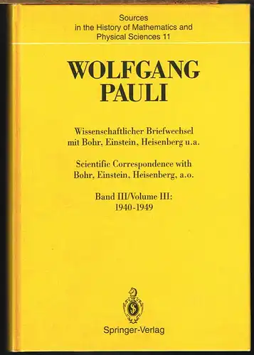 Karl von Meyenn (Hrsg.): Wolfgang Pauli. Wissenschaftlicher Briefwechsel mit Bohr, Einstein, Heisenberg u.a. Scientific Correspondence with Bohr, Einstein, Heisenberg a.o. Band III/Volume III: 1940-1949.