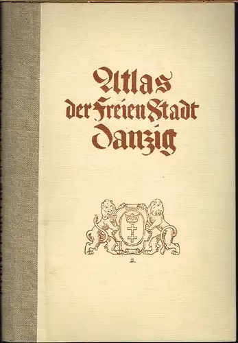 Atlas der freien Stadt Danzig von Nikolaus Creutzburg unter Mitwirkung von Wolfgang LaBaume, Wilhelm Hollstein, Willi Quade und anderen.