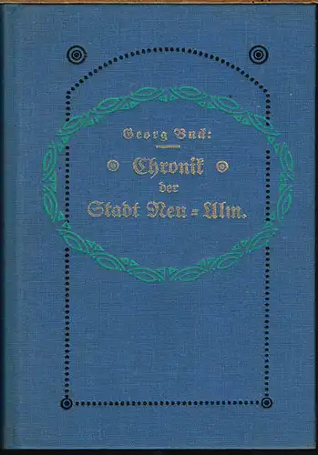 Georg Buck: Chronik der Stadt Neu-Ulm. Mit einem Register ergänzter Neudruck der Ausgabe von 1911/13. Herausgegeben von der Stadt Neu-Ulm.